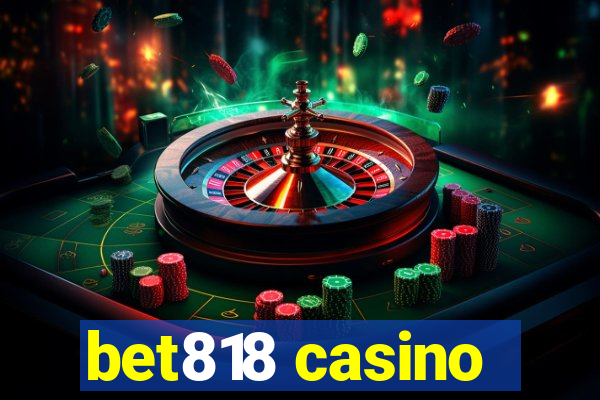 bet818 casino